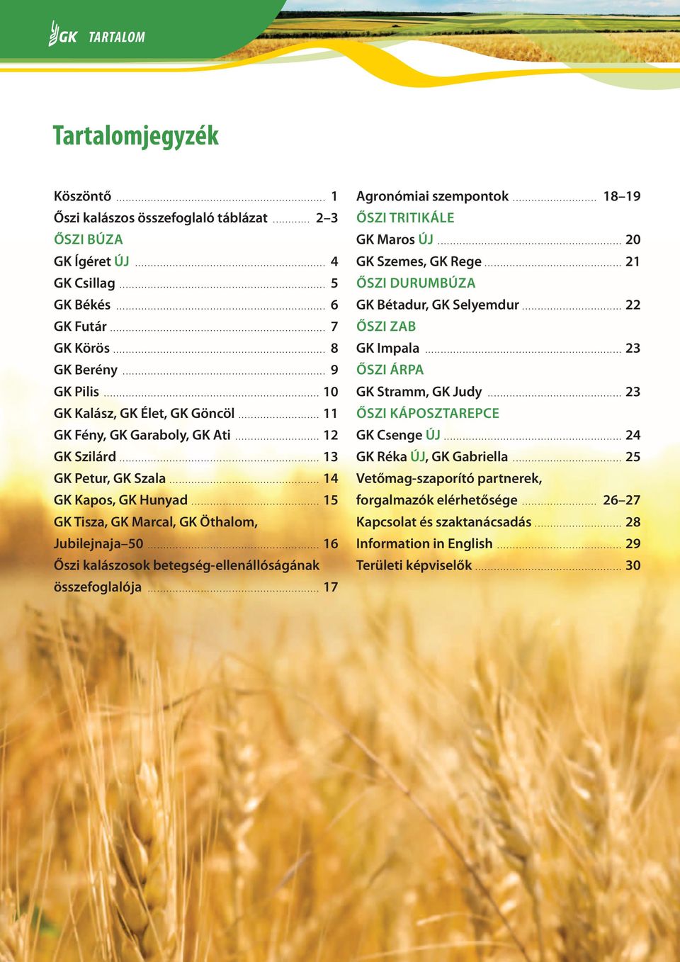 .. 16 Őszi kalászosok betegség-ellenállóságának összefoglalója... 17 Agronómiai szempontok... 18 19 ŐSZI TRITIKÁLE GK Maros ÚJ... 20 GK Szemes, GK Rege... 21 ŐSZI DURUMBÚZA GK Bétadur, GK Selyemdur.