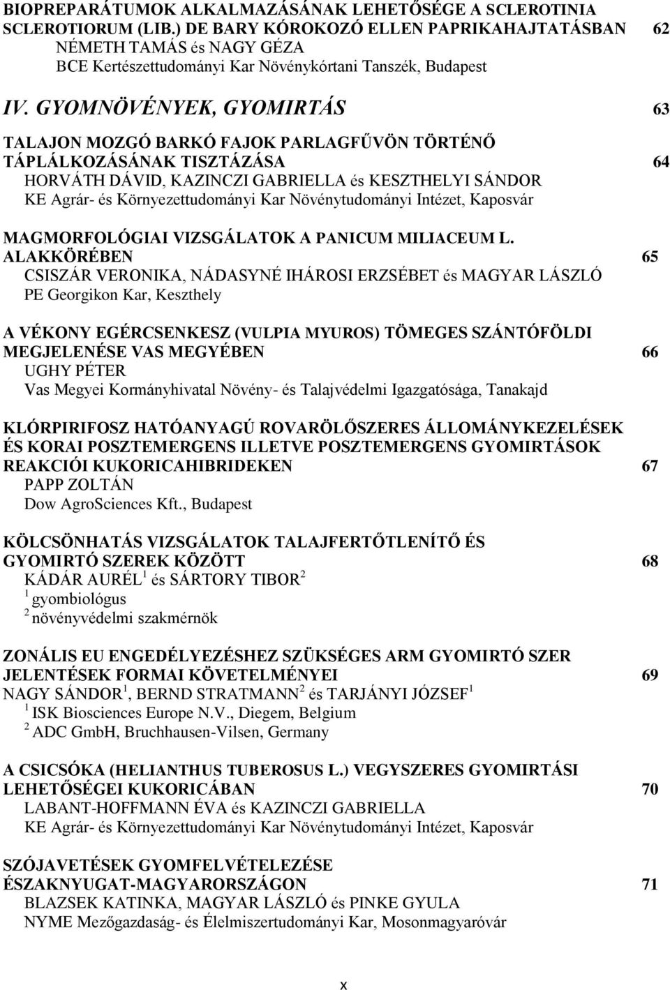 GYOMNÖVÉNYEK, GYOMIRTÁS 63 TALAJON MOZGÓ BARKÓ FAJOK PARLAGFŰVÖN TÖRTÉNŐ TÁPLÁLKOZÁSÁNAK TISZTÁZÁSA 64 HORVÁTH DÁVID, KAZINCZI GABRIELLA és KESZTHELYI SÁNDOR KE Agrár- és Környezettudományi Kar