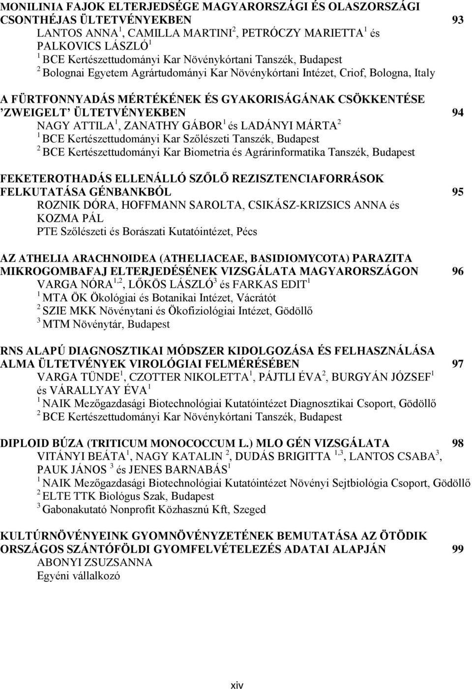 ZANATHY GÁBOR és LADÁNYI MÁRTA BCE Kertészettudományi Kar Szőlészeti Tanszék, Budapest BCE Kertészettudományi Kar Biometria és Agrárinformatika Tanszék, Budapest FEKETEROTHADÁS ELLENÁLLÓ SZŐLŐ