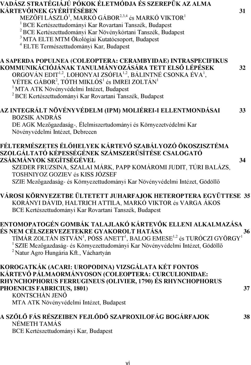 INTRASPECIFIKUS KOMMUNIKÁCIÓJÁNAK TANULMÁNYOZÁSÁRA TETT ELSŐ LÉPÉSEK 3 ORGOVÁN EDIT,, LOHONYAI ZSÓFIA,, BÁLINTNÉ CSONKA ÉVA, VÉTEK GÁBOR, TÓTH MIKLÓS és IMREI ZOLTÁN MTA ATK Növényvédelmi Intézet,