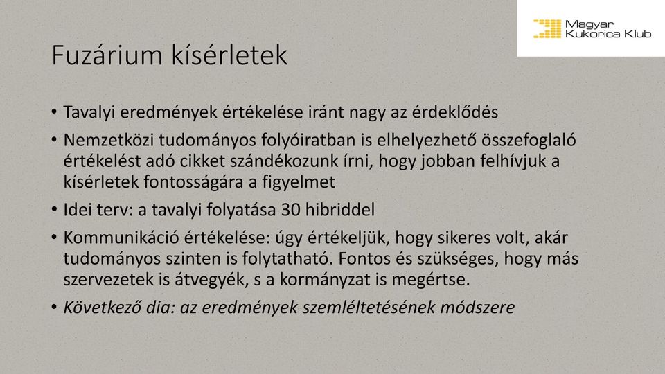 tavalyi folyatása 30 hibriddel Kommunikáció értékelése: úgy értékeljük, hogy sikeres volt, akár tudományos szinten is folytatható.