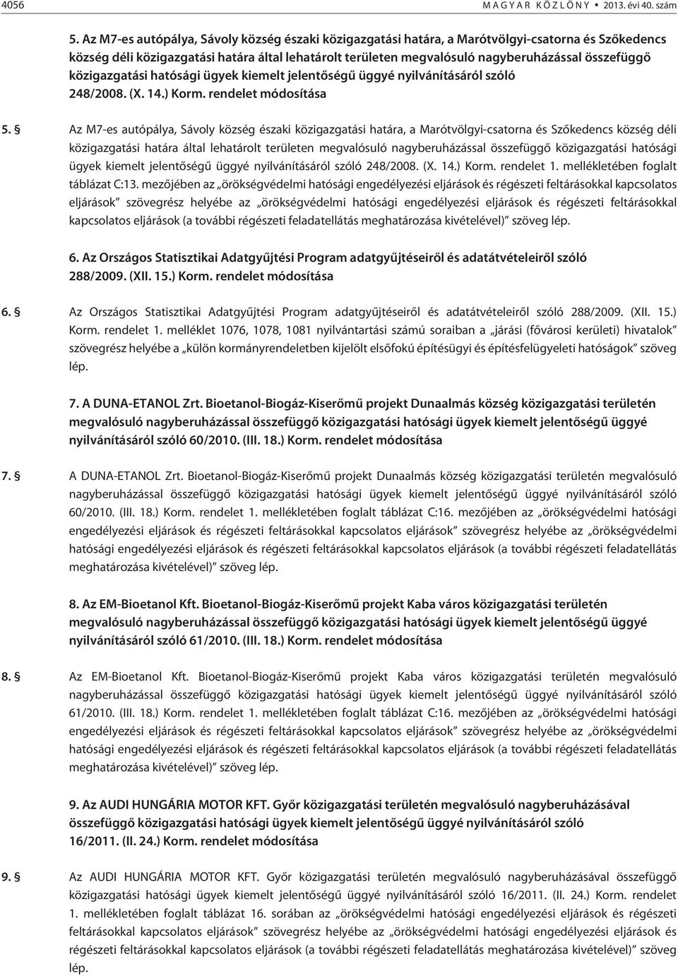 közigazgatási hatósági ügyek kiemelt jelentõségû üggyé nyilvánításáról szóló 248/2008. (X. 14.) Korm. rendelet módosítása 5.