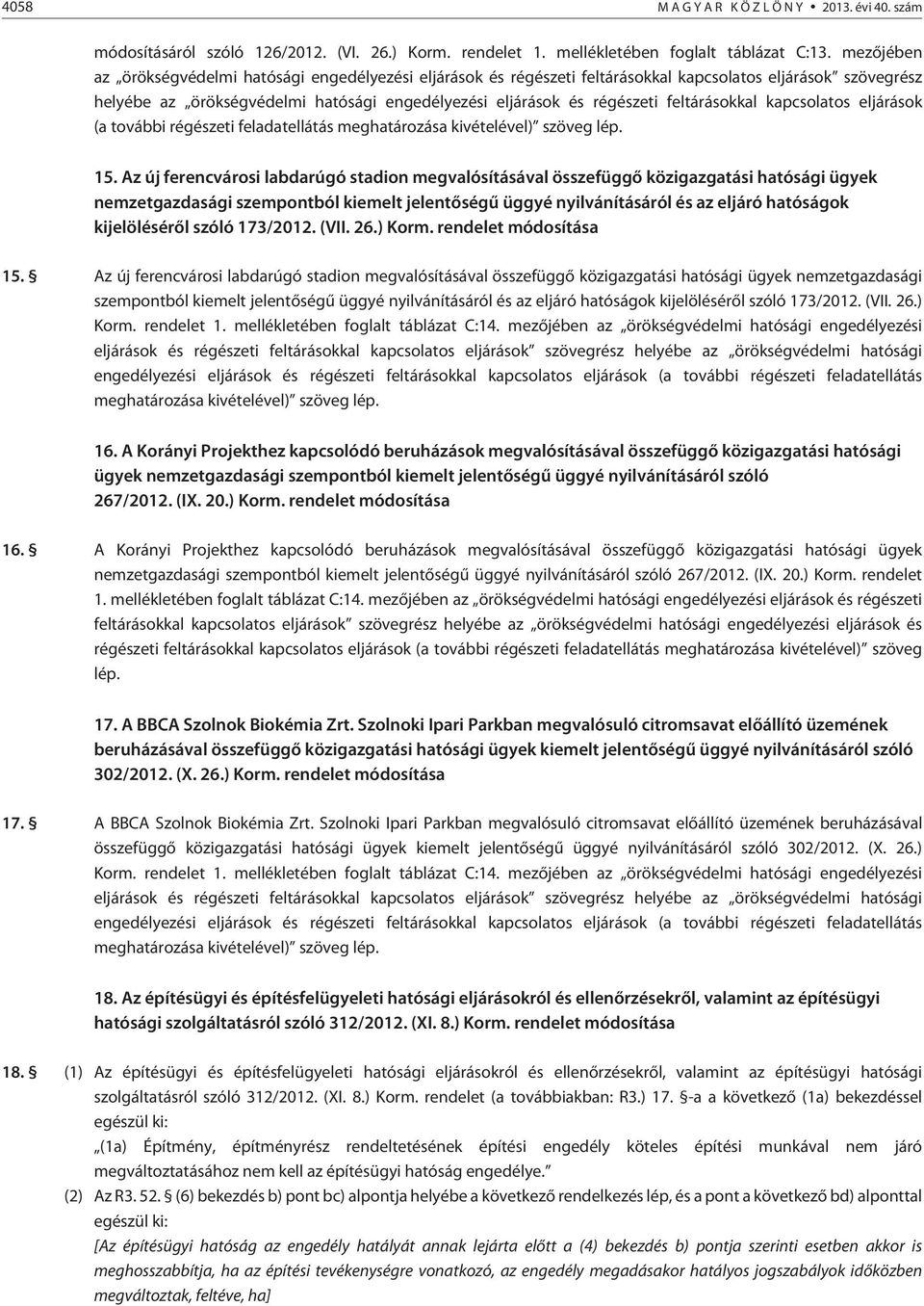 feltárásokkal kapcsolatos eljárások (a további régészeti feladatellátás meghatározása kivételével) szöveg lép. 15.