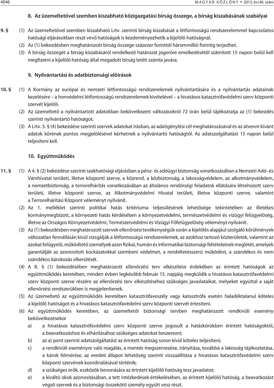 (2) Az (1) bekezdésben meghatározott bírság összege százezer forinttól hárommillió forintig terjedhet.