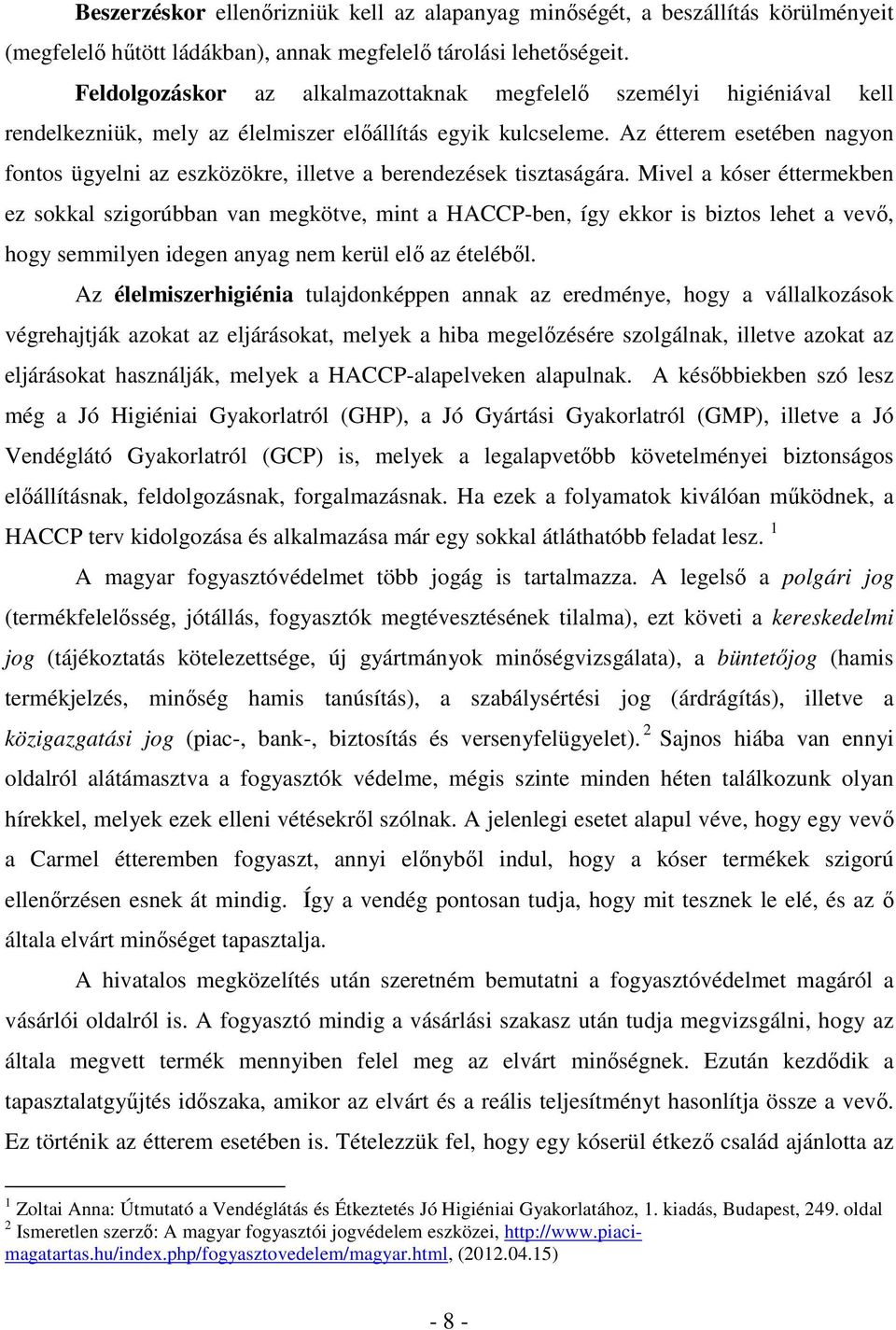 Az étterem esetében nagyon fontos ügyelni az eszközökre, illetve a berendezések tisztaságára.