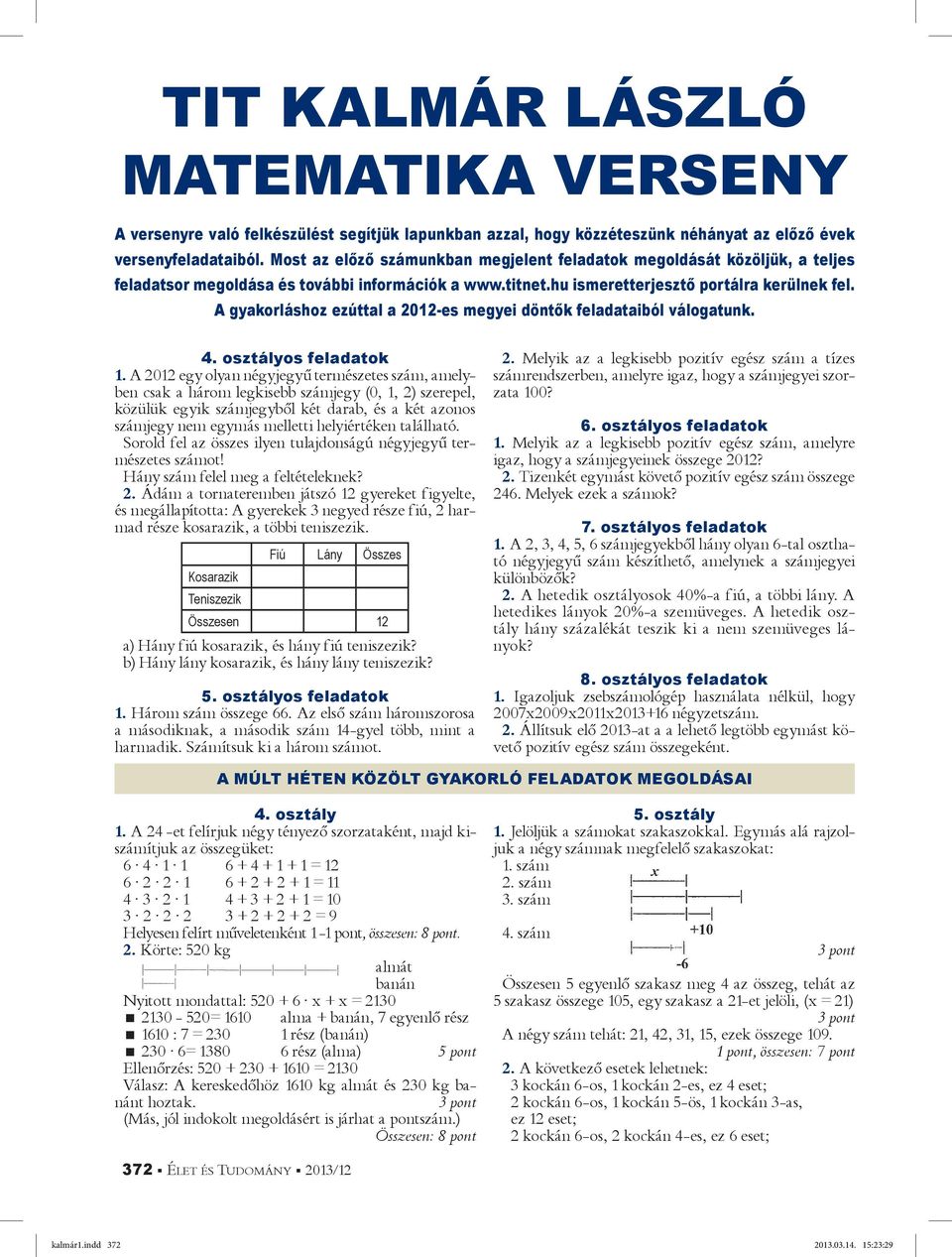 A gyakorláshoz ezúttal a 2012-es megyei dönt k feladataiból válogatunk. 4. osztályos feladatok 1.