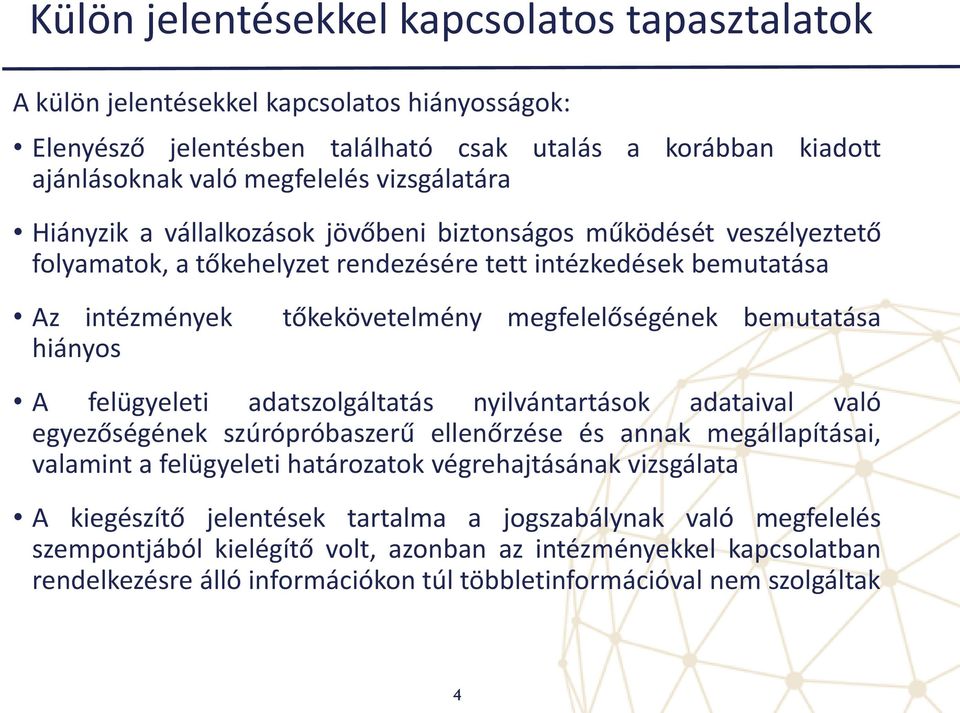 bemutatása A felügyeleti adatszolgáltatás nyilvántartások adataival való egyezőségének szúrópróbaszerű ellenőrzése és annak megállapításai, valamint a felügyeleti határozatok végrehajtásának