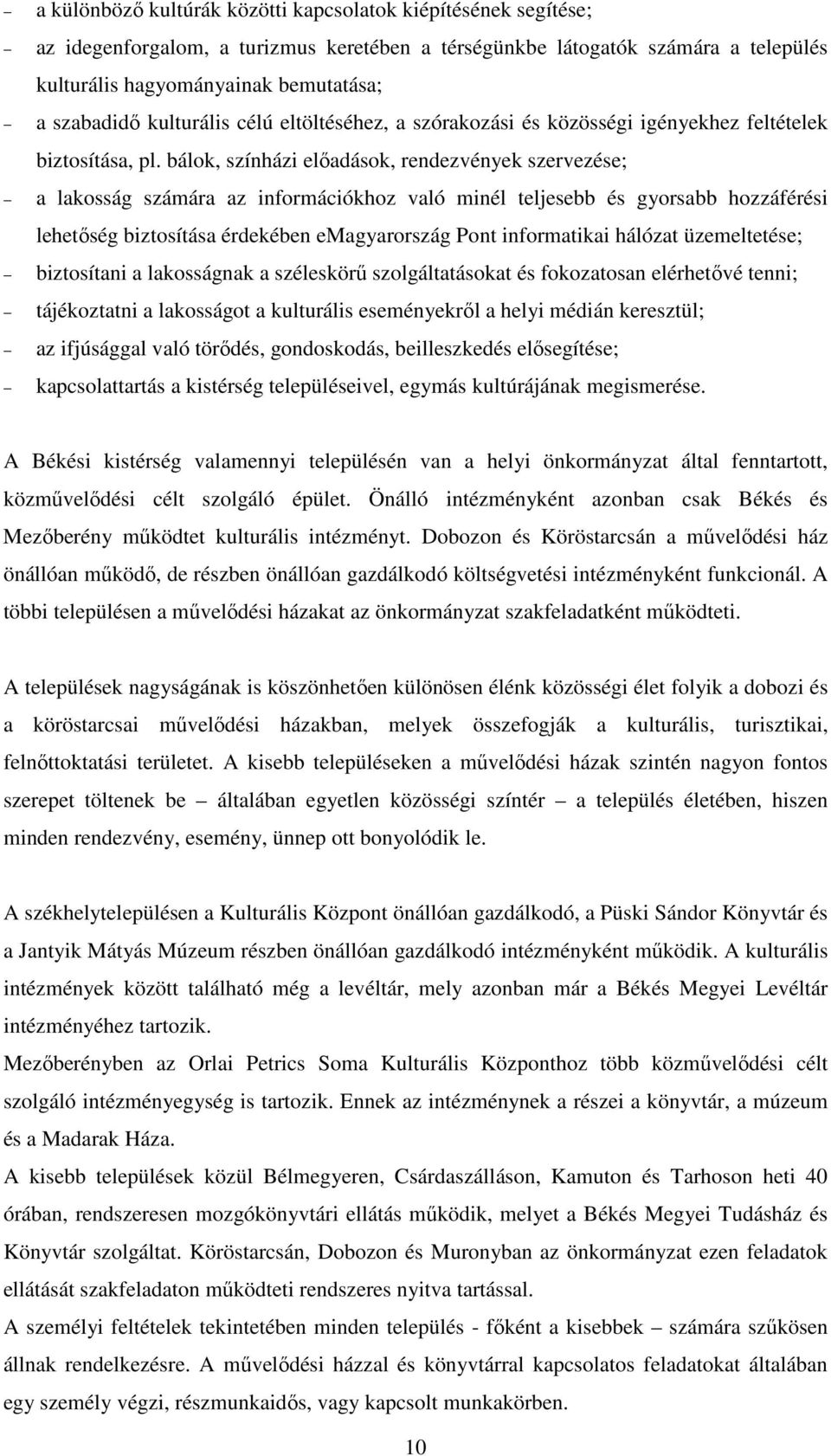 bálok, színházi elıadások, rendezvények szervezése; a lakosság számára az információkhoz való minél teljesebb és gyorsabb hozzáférési lehetıség biztosítása érdekében emagyarország Pont informatikai