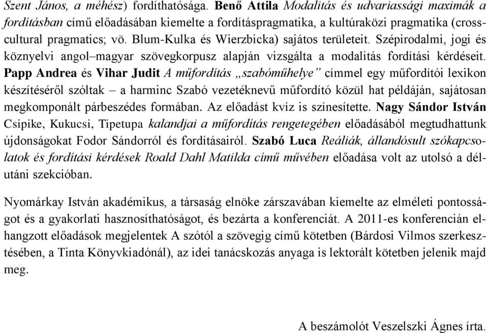 Blum-Kulka és Wierzbicka) sajátos területeit. Szépirodalmi, jogi és köznyelvi angol magyar szövegkorpusz alapján vizsgálta a modalitás fordítási kérdéseit.