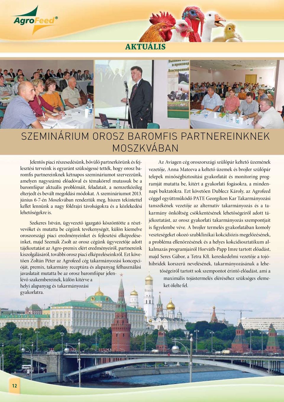 módokat. A szemináriumot 2013. június 6-7-én Moszkvában rendeztük meg, hiszen tekintettel kellet lennünk a nagy földrajzi távolságokra és a közlekedési lehetőségekre is.