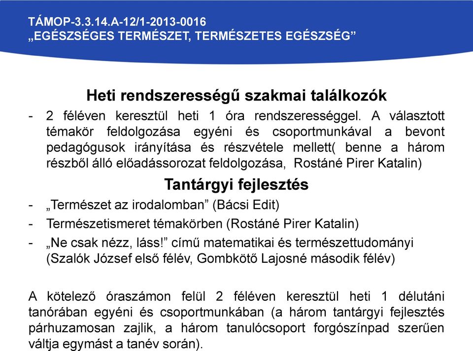 Katalin) Tantárgyi fejlesztés - Természet az irodalomban (Bácsi Edit) - Természetismeret témakörben (Rostáné Pirer Katalin) - Ne csak nézz, láss!