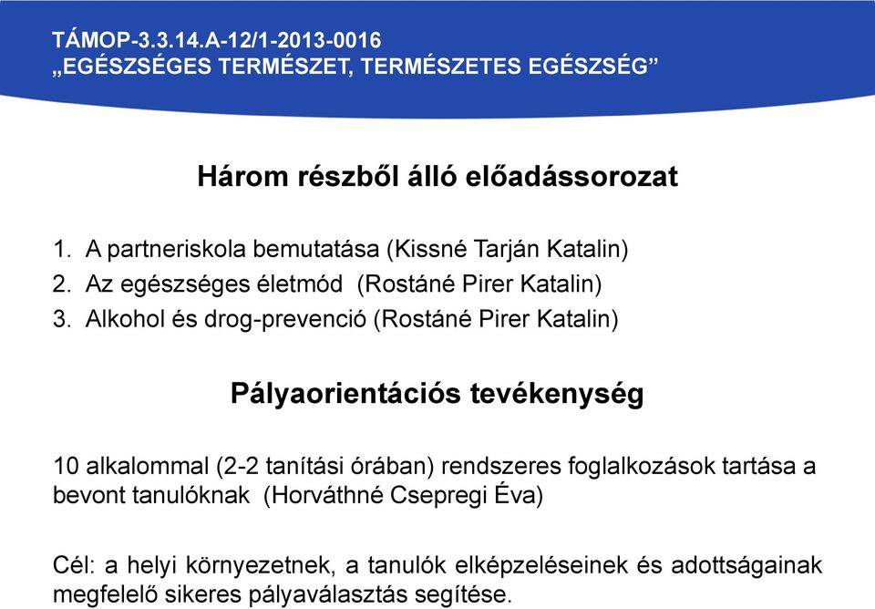 Alkohol és drog-prevenció (Rostáné Pirer Katalin) Pályaorientációs tevékenység 10 alkalommal (2-2 tanítási