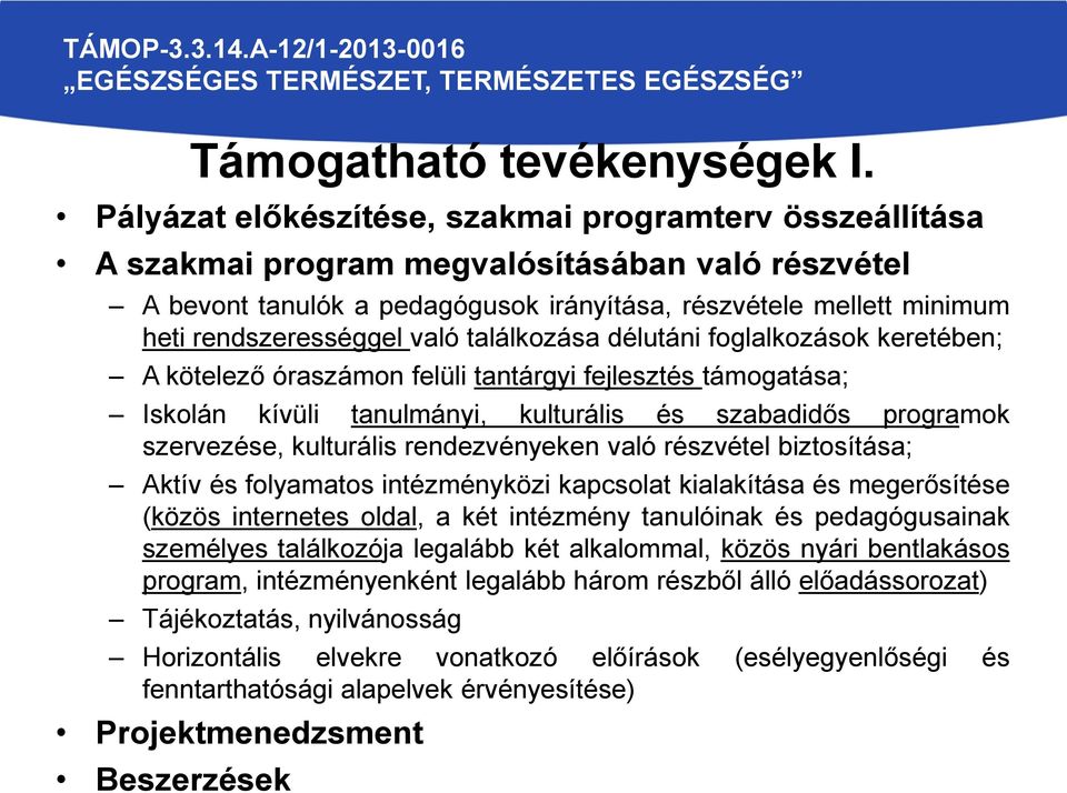 való találkozása délutáni foglalkozások keretében; A kötelező óraszámon felüli tantárgyi fejlesztés támogatása; Iskolán kívüli tanulmányi, kulturális és szabadidős programok szervezése, kulturális