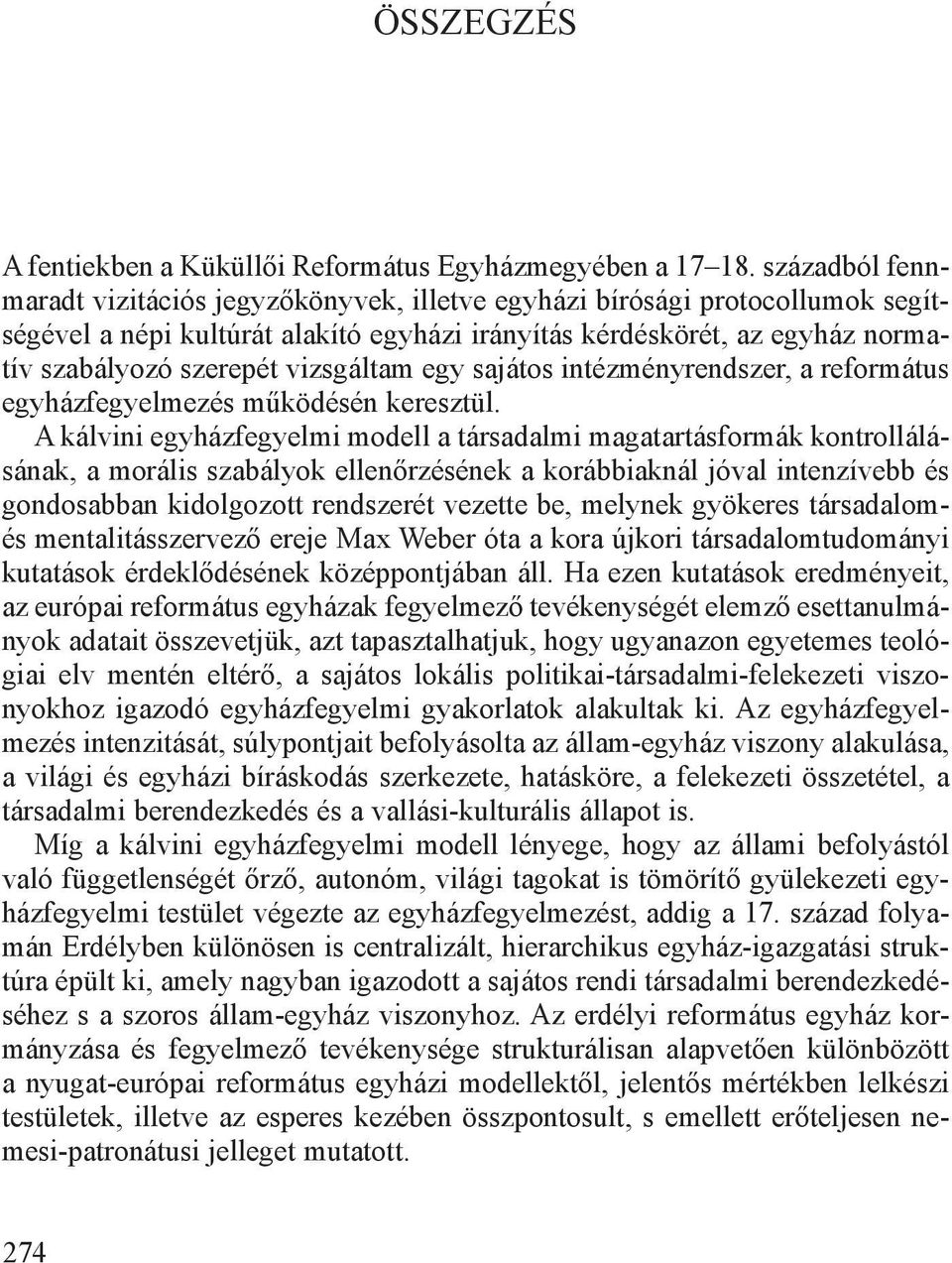 vizsgáltam egy sajátos intézményrendszer, a református egyházfegyelmezés működésén keresztül.