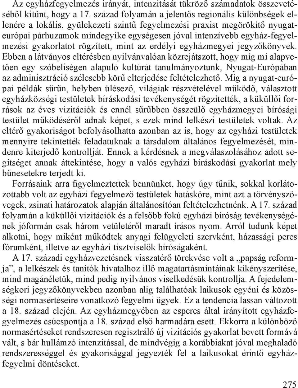 egyház-fegyelmezési gyakorlatot rögzített, mint az erdélyi egyházmegyei jegyzőkönyvek.
