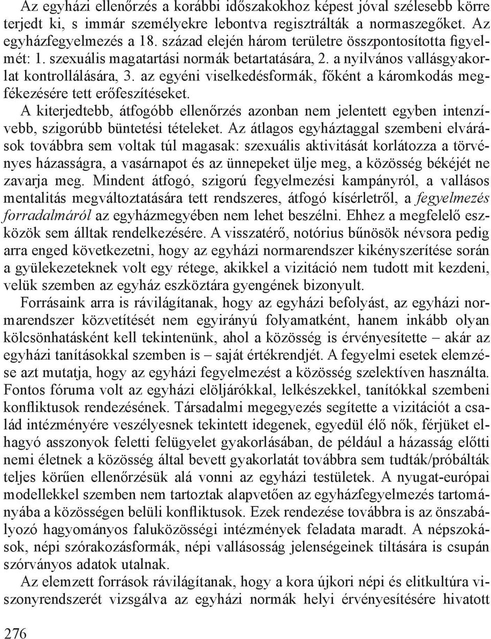 az egyéni viselkedésformák, főként a káromkodás megfékezésére tett erőfeszítéseket. A kiterjedtebb, átfogóbb ellenőrzés azonban nem jelentett egyben intenzívebb, szigorúbb büntetési tételeket.