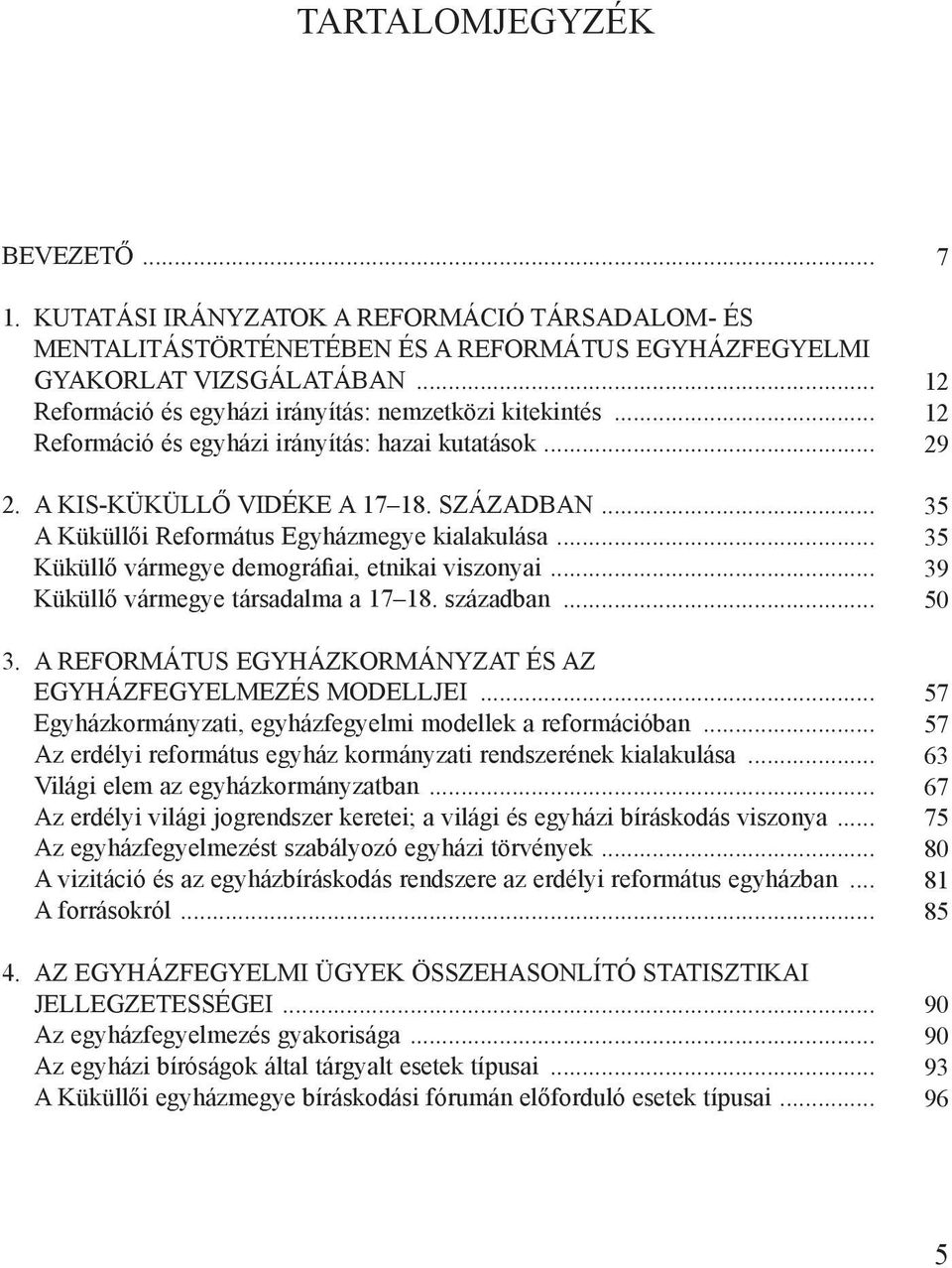 .. A Küküllői Református Egyházmegye kialakulása... Küküllő vármegye demográfiai, etnikai viszonyai... Küküllő vármegye társadalma a 17 18. században... 3.