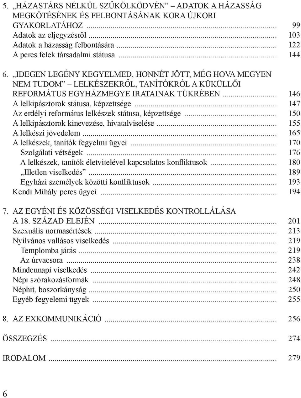 .. A lelkipásztorok státusa, képzettsége... Az erdélyi református lelkészek státusa, képzettsége... A lelkipásztorok kinevezése, hivatalviselése... A lelkészi jövedelem.