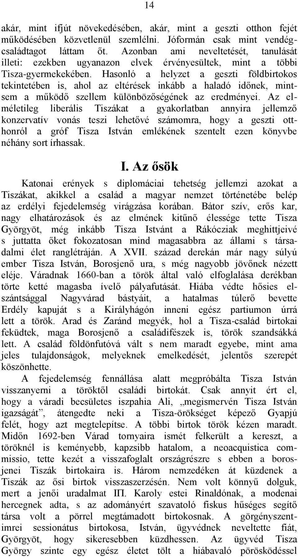 Hasonló a helyzet a geszti földbirtokos tekintetében is, ahol az eltérések inkább a haladó időnek, mintsem a működő szellem különbözőségének az eredményei.