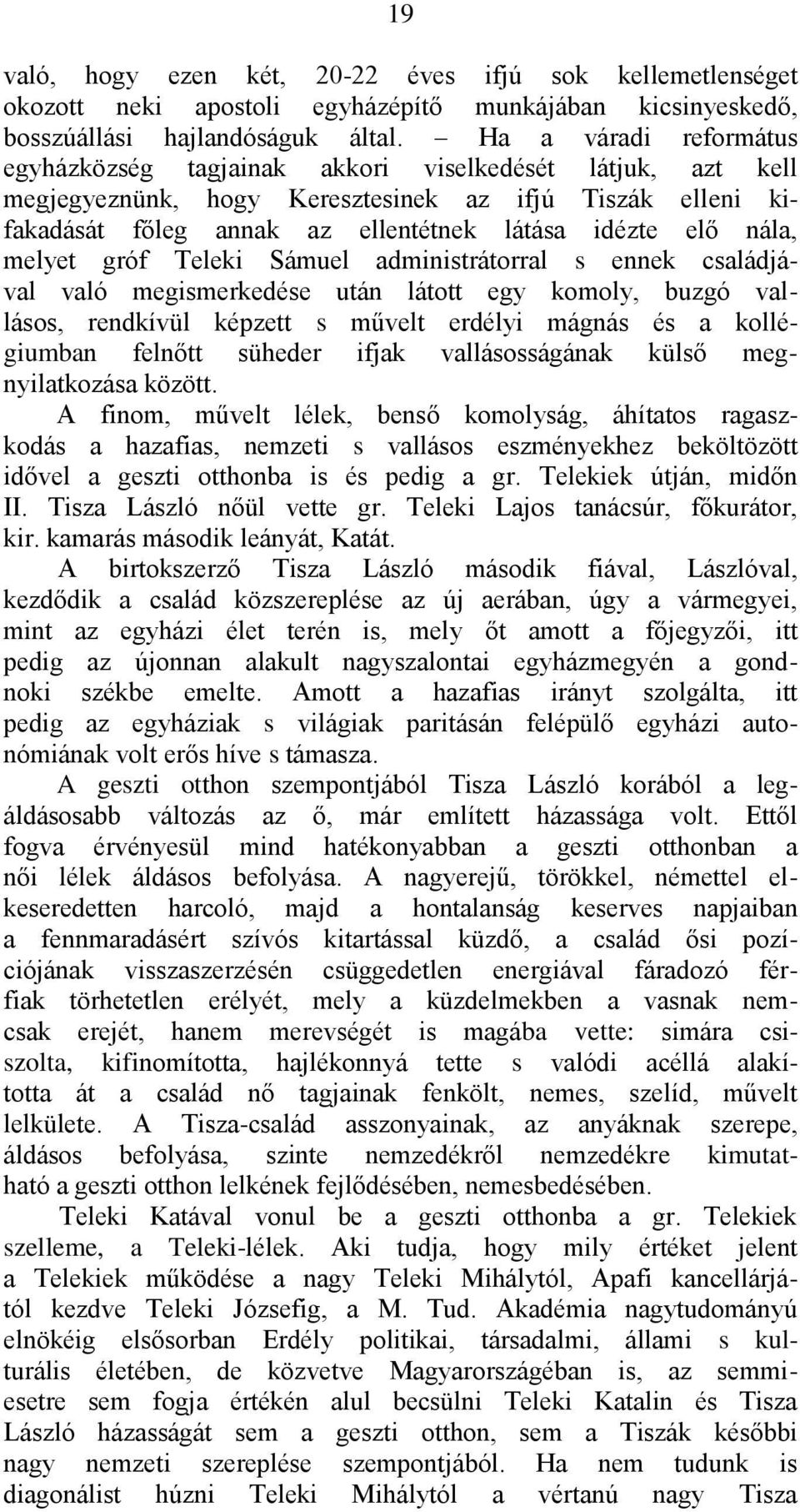 nála, melyet gróf Teleki Sámuel administrátorral s ennek családjával való megismerkedése után látott egy komoly, buzgó vallásos, rendkívül képzett s művelt erdélyi mágnás és a kollégiumban felnőtt