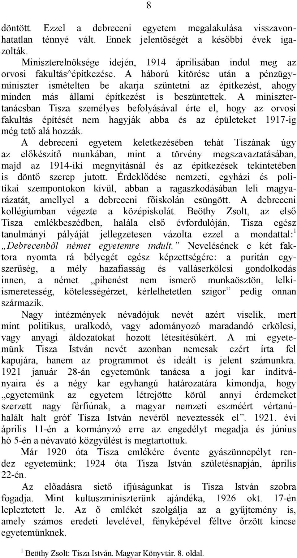 A háború kitörése után a pénzügyminiszter ismételten be akarja szüntetni az építkezést, ahogy minden más állami építkezést is beszüntettek.