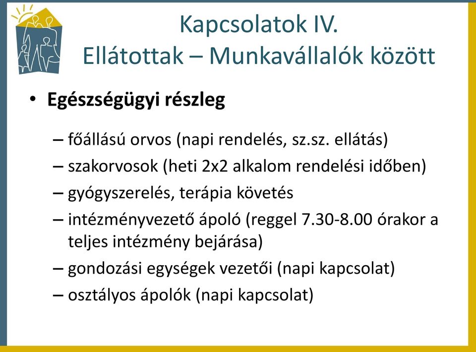 sz. ellátás) szakorvosok (heti 2x2 alkalom rendelési időben) gyógyszerelés, terápia