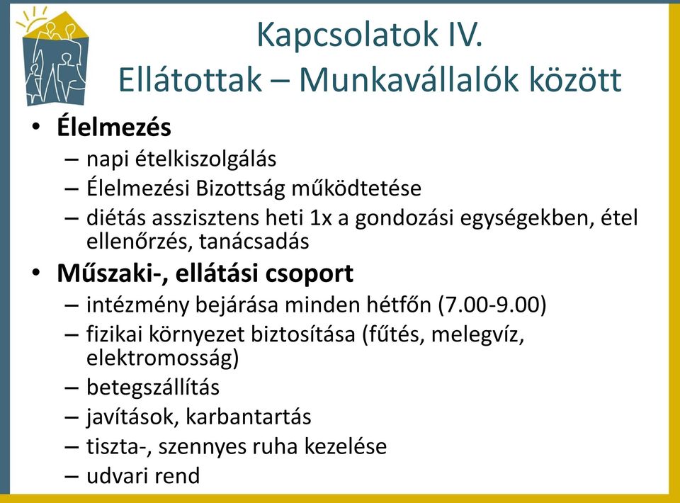 asszisztens heti 1x a gondozási egységekben, étel ellenőrzés, tanácsadás Műszaki-, ellátási csoport