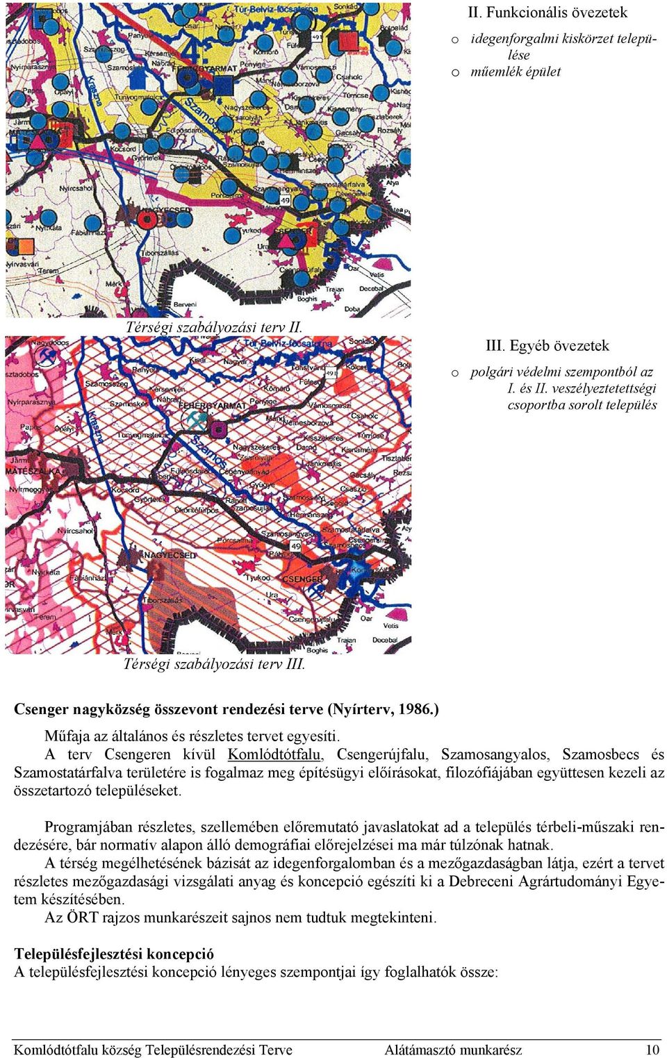 A terv Csengeren kívül Komlódtótfalu, Csengerújfalu, Szamosangyalos, Szamosbecs és Szamostatárfalva területére is fogalmaz meg építésügyi előírásokat, filozófiájában együttesen kezeli az összetartozó