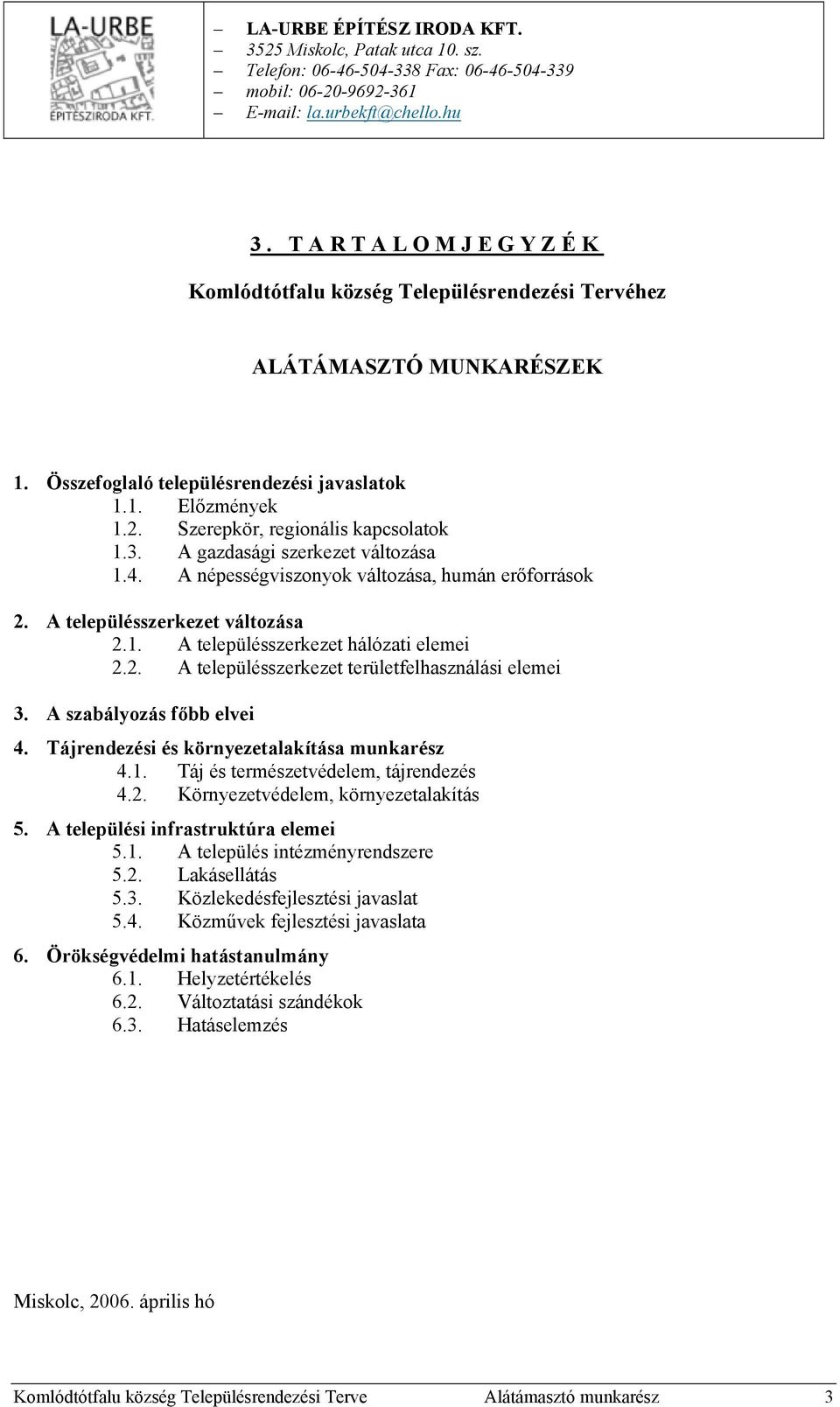 A gazdasági szerkezet változása 1.4. A népességviszonyok változása, humán erőforrások 2. A településszerkezet változása 2.1. A településszerkezet hálózati elemei 2.2. A településszerkezet területfelhasználási elemei 3.