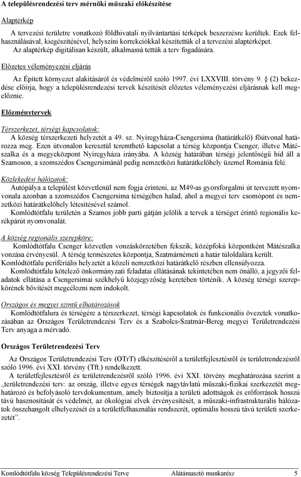 Előzetes véleményezési eljárás Az Épített környezet alakításáról és védelméről szóló 1997. évi LXXVIII. törvény 9.