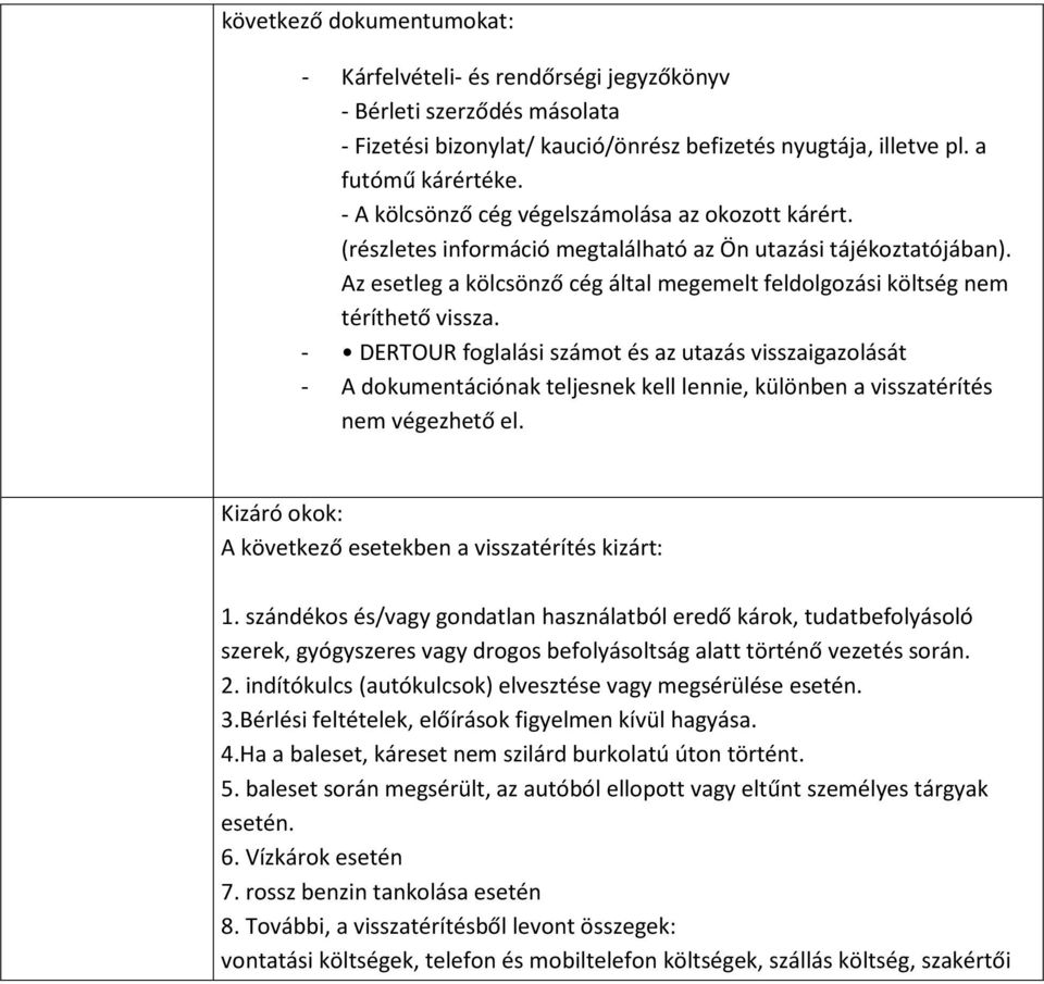 Az esetleg a kölcsönző cég által megemelt feldolgozási költség nem téríthető vissza.