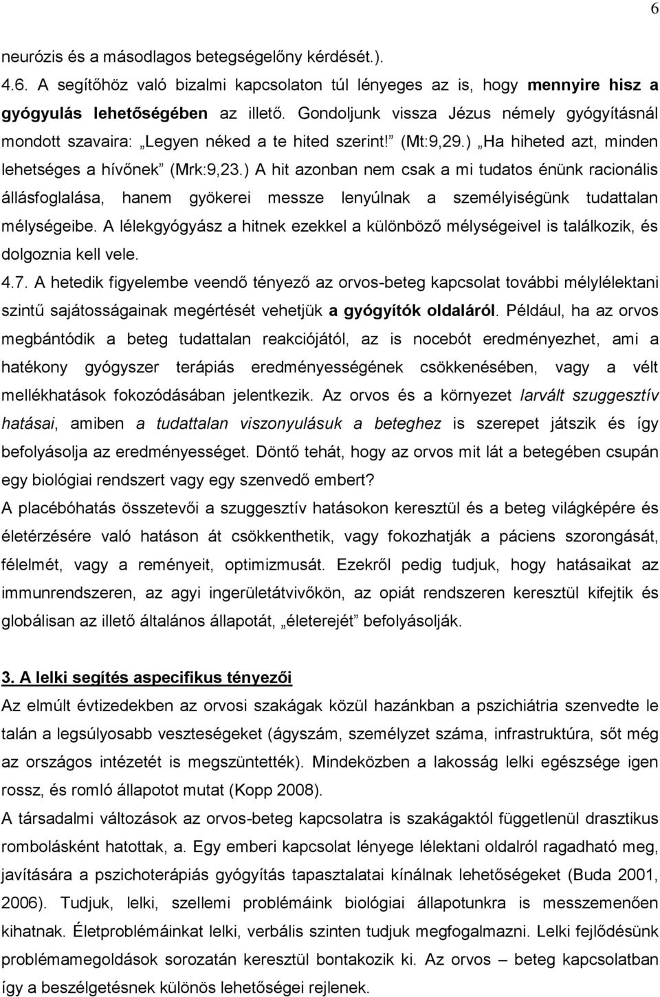 ) A hit azonban nem csak a mi tudatos énünk racionális állásfoglalása, hanem gyökerei messze lenyúlnak a személyiségünk tudattalan mélységeibe.