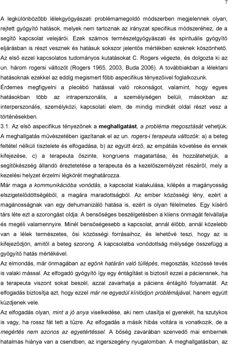 Rogers végezte, és dolgozta ki az un. három rogersi változót (Rogers 1965, 2003, Buda 2006). A továbbiakban a lélektani hatásoknak ezekkel az eddig megismert főbb aspecifikus tényezőivel foglalkozunk.