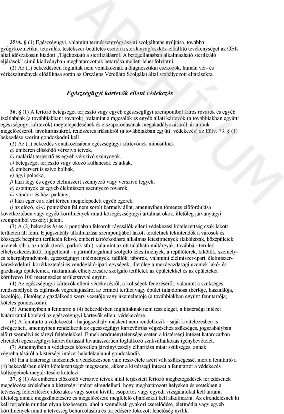 (2) Az (1) bekezdésben foglaltak nem vonatkoznak a diagnosztikai eszközök, humán vér- és vérkészítmények előállítása során az Országos Vérellátó Szolgálat által szabályozott eljárásokra.