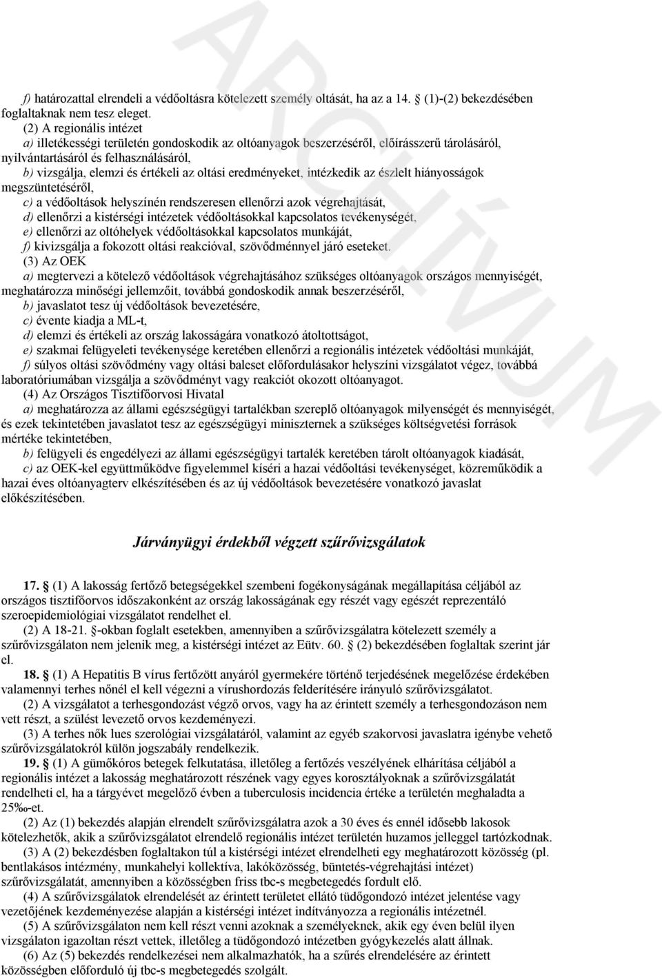 oltási eredményeket, intézkedik az észlelt hiányosságok megszüntetéséről, c) a védőoltások helyszínén rendszeresen ellenőrzi azok végrehajtását, d) ellenőrzi a kistérségi intézetek védőoltásokkal