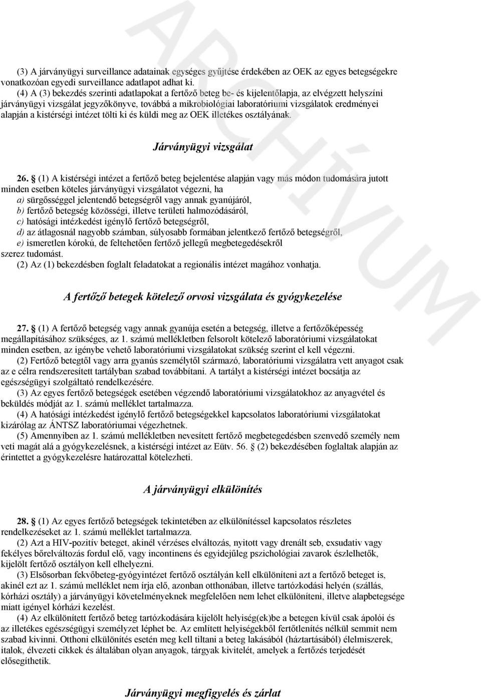 alapján a kistérségi intézet tölti ki és küldi meg az OEK illetékes osztályának. Járványügyi vizsgálat 26.