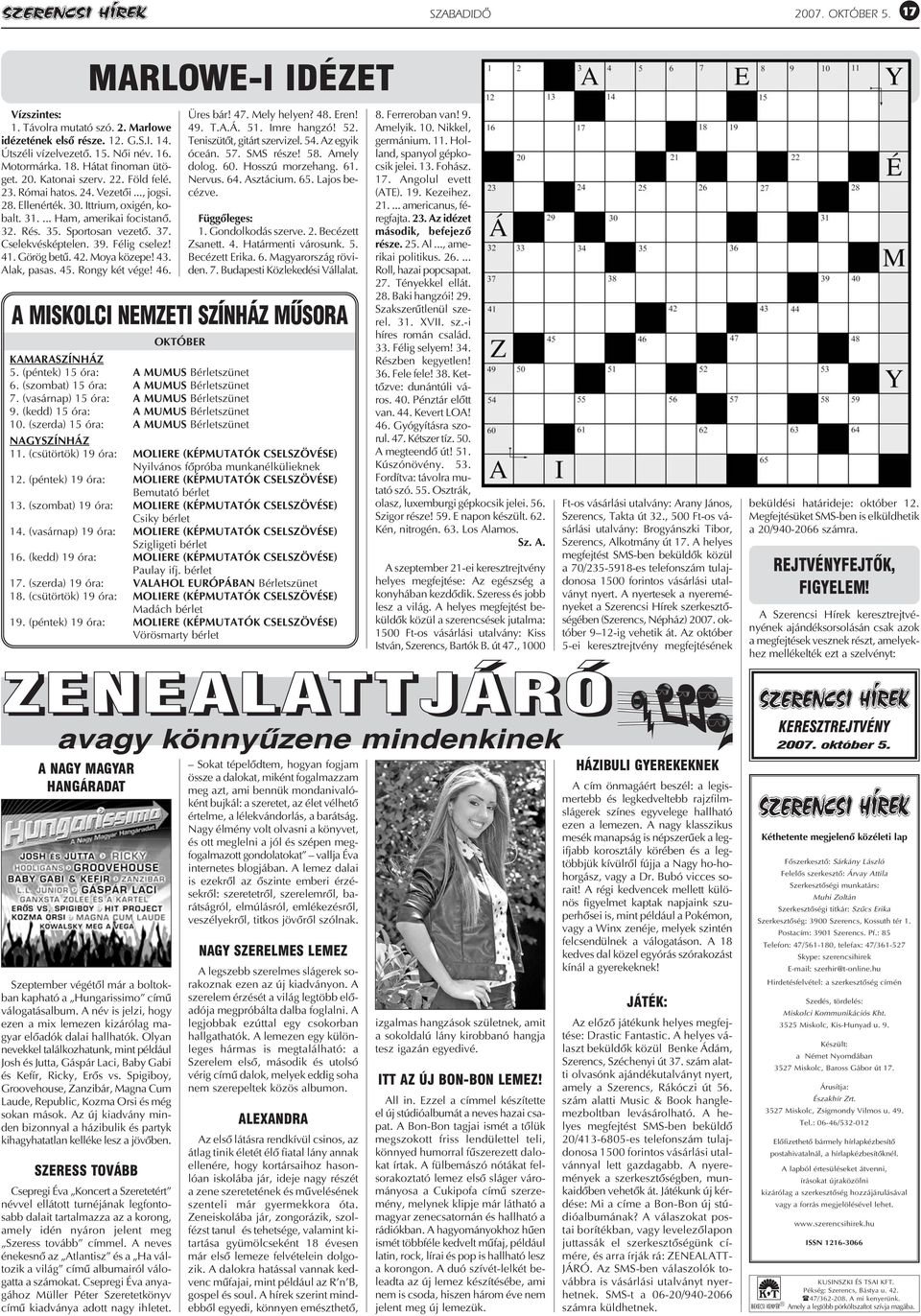 Félig cselez! 41. Görög betû. 42. Moya közepe! 43. Alak, pasas. 45. Rongy két vége! 46. MARLOWE-I IDÉZET Üres bár! 47. Mely helyen? 48. Eren! 49. T.A.Á. 51. Imre hangzó! 52.