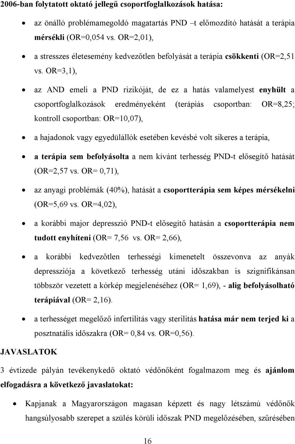 OR=3,1), az AND emeli a PND rizikóját, de ez a hatás valamelyest enyhült a csoportfoglalkozások eredményeként (terápiás csoportban: OR=8,25; kontroll csoportban: OR=10,07), a hajadonok vagy