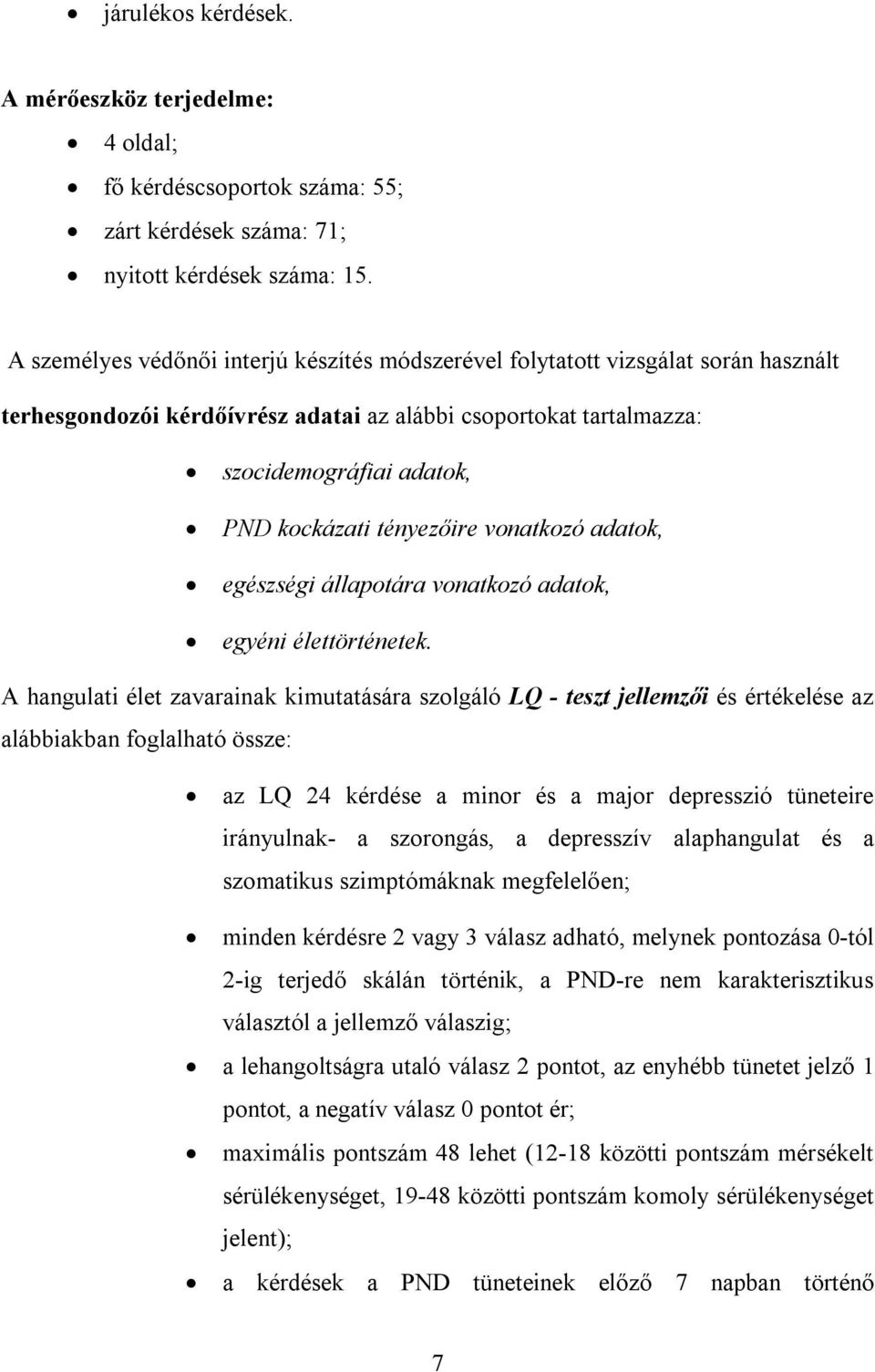 tényezőire vonatkozó adatok, egészségi állapotára vonatkozó adatok, egyéni élettörténetek.