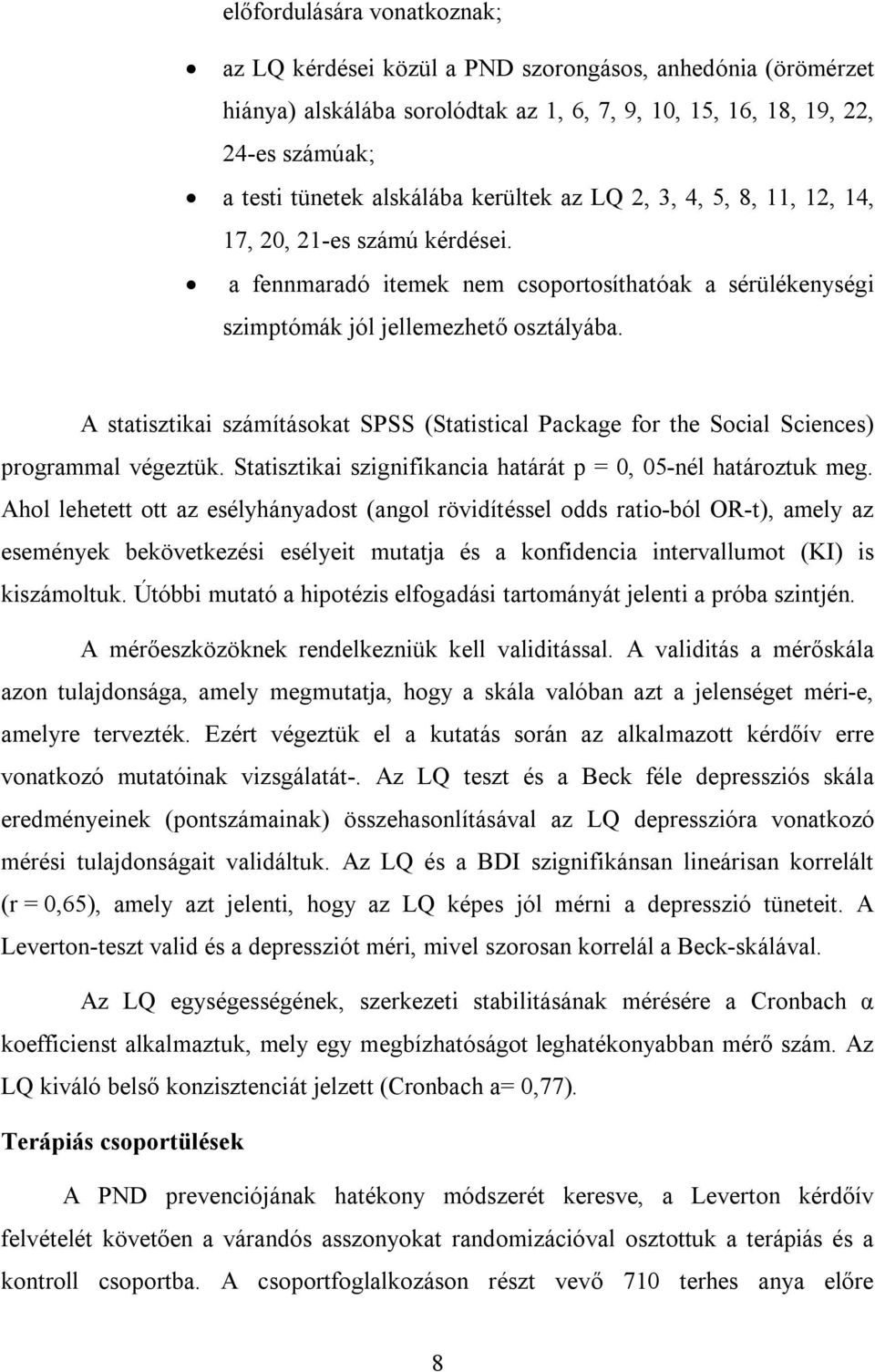 A statisztikai számításokat SPSS (Statistical Package for the Social Sciences) programmal végeztük. Statisztikai szignifikancia határát p = 0, 05-nél határoztuk meg.