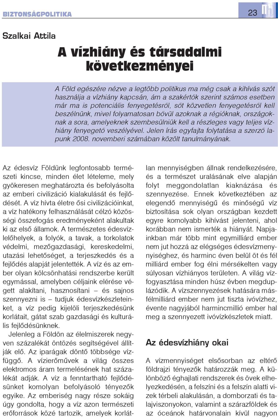 részleges vagy teljes vízhiány fenyegetõ veszélyével. Jelen írás egyfajta folytatása a szerzõ lapunk 2008. novemberi számában közölt tanulmányának.