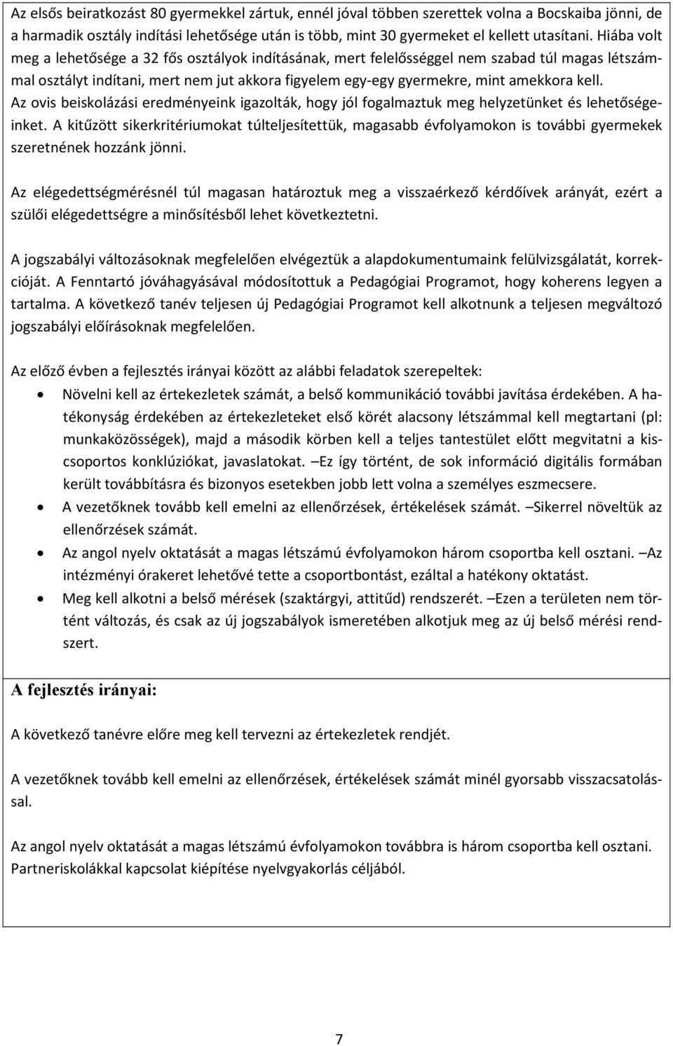 Az ovis beiskolázási eredményeink igazolták, hogy jól fogalmaztuk meg helyzetünket és lehetőségeinket.