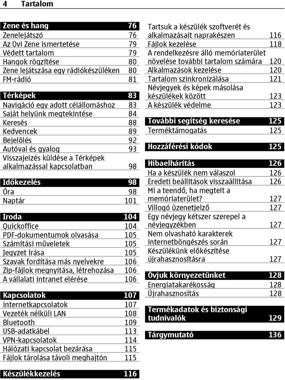 Iroda 104 Quickoffice 104 PDF-dokumentumok olvasása 105 Számítási műveletek 105 Jegyzet írása 105 Szavak fordítása más nyelvekre 106 Zip-fájlok megnyitása, létrehozása 106 A vállalati intranet