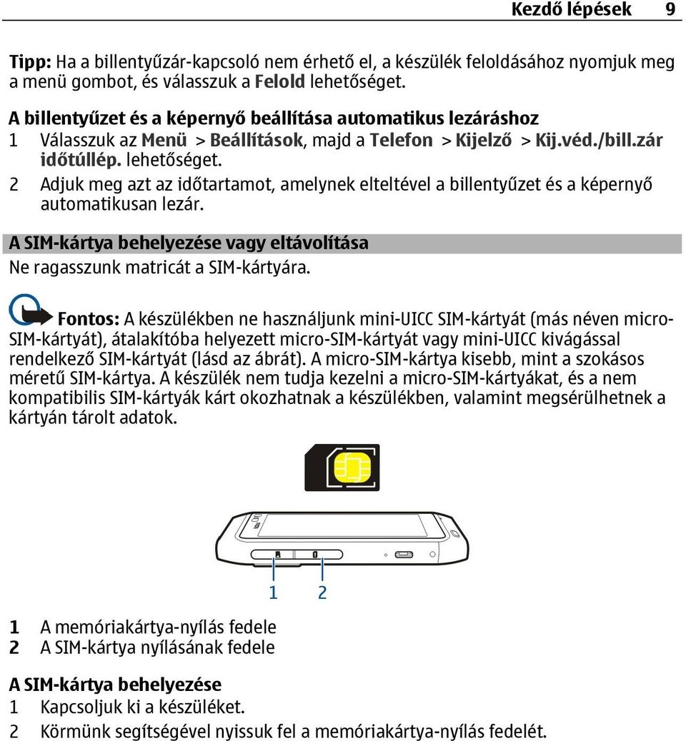 2 Adjuk meg azt az időtartamot, amelynek elteltével a billentyűzet és a képernyő automatikusan lezár. A SIM-kártya behelyezése vagy eltávolítása Ne ragasszunk matricát a SIM-kártyára.