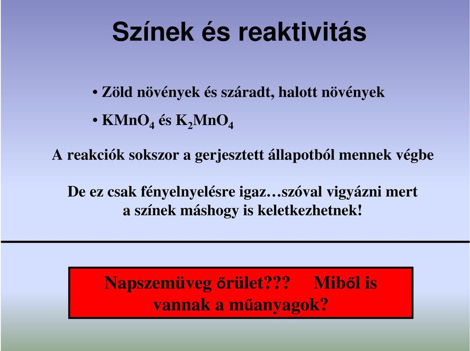 végbe De ez csak fényelnyelésre igaz szóval vigyázni mert a színek