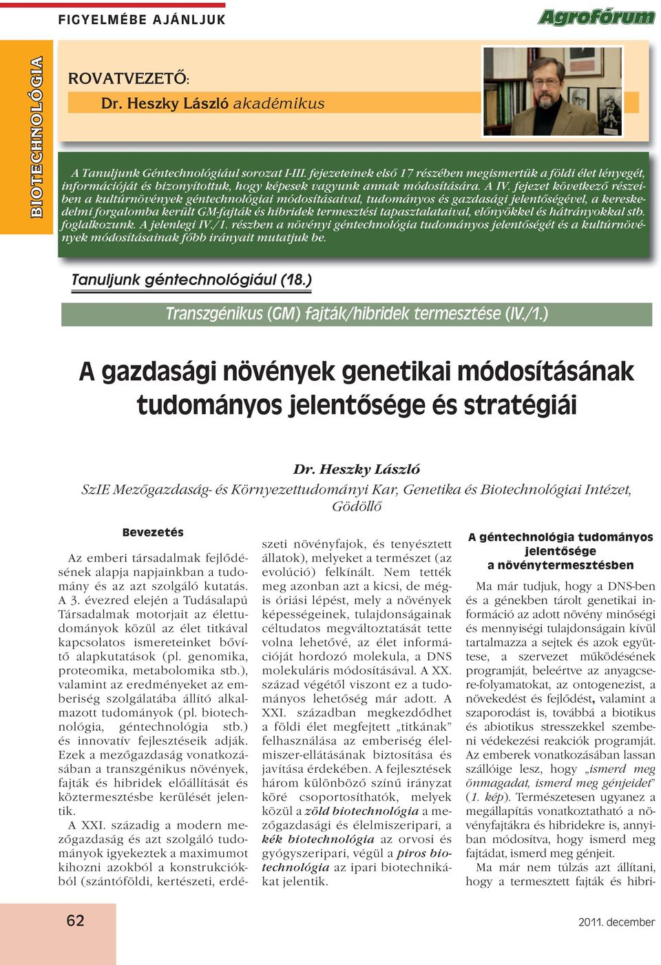 fejezet következő részeiben a kultúrnövények géntechnológiai módosításaival, tudományos és gazdasági jelentőségével, a kereskedelmi forgalomba került GM-fajták és hibridek termesztési