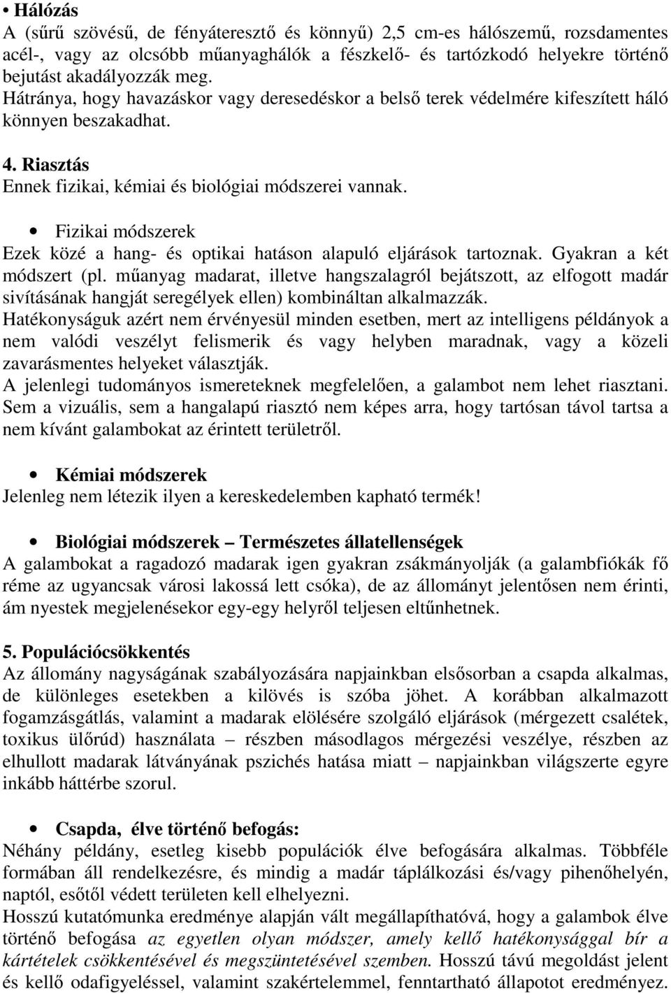 Fizikai módszerek Ezek közé a hang- és optikai hatáson alapuló eljárások tartoznak. Gyakran a két módszert (pl.