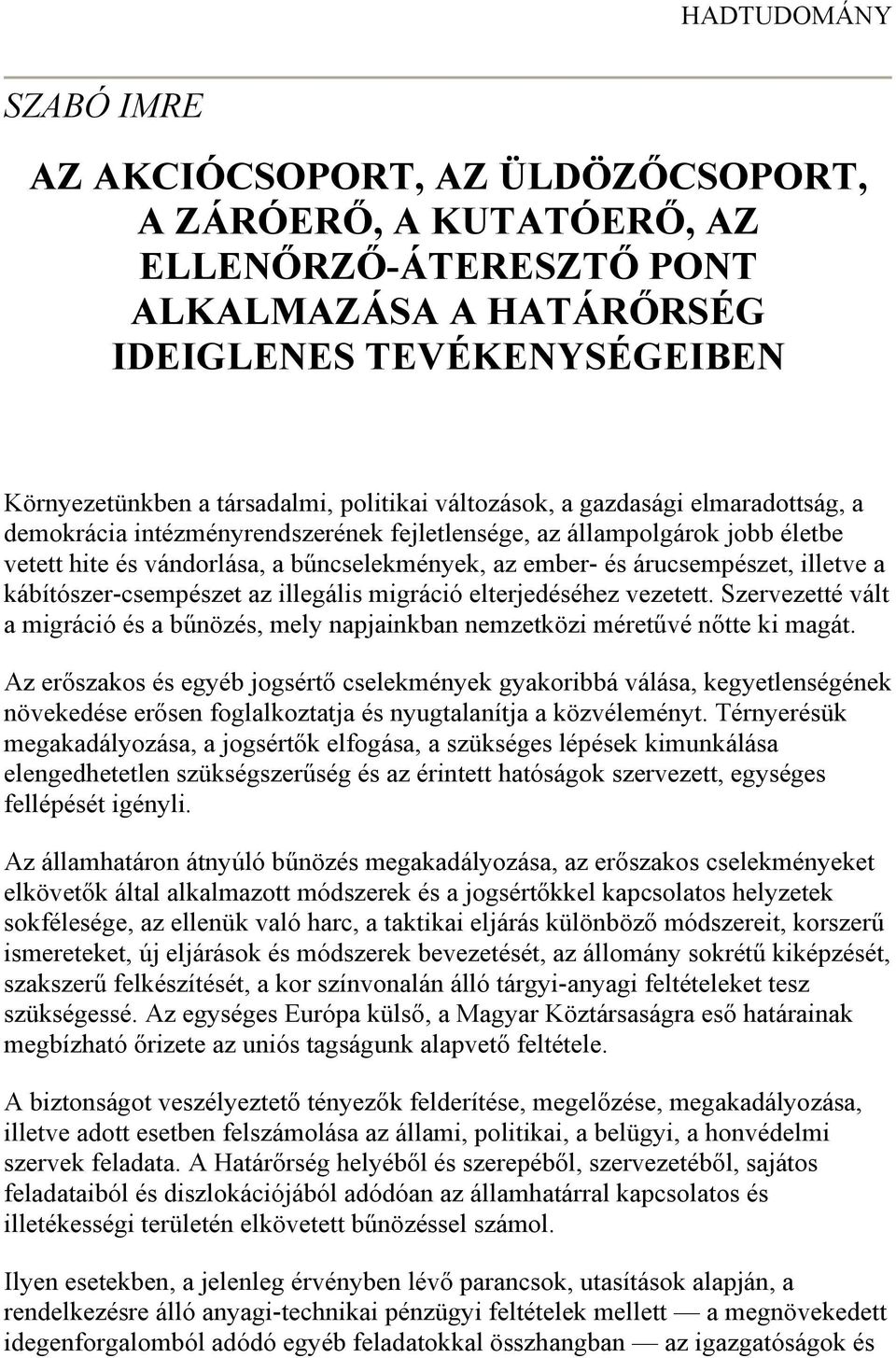 árucsempészet, illetve a kábítószer-csempészet az illegális migráció elterjedéséhez vezetett. Szervezetté vált a migráció és a bűnözés, mely napjainkban nemzetközi méretűvé nőtte ki magát.