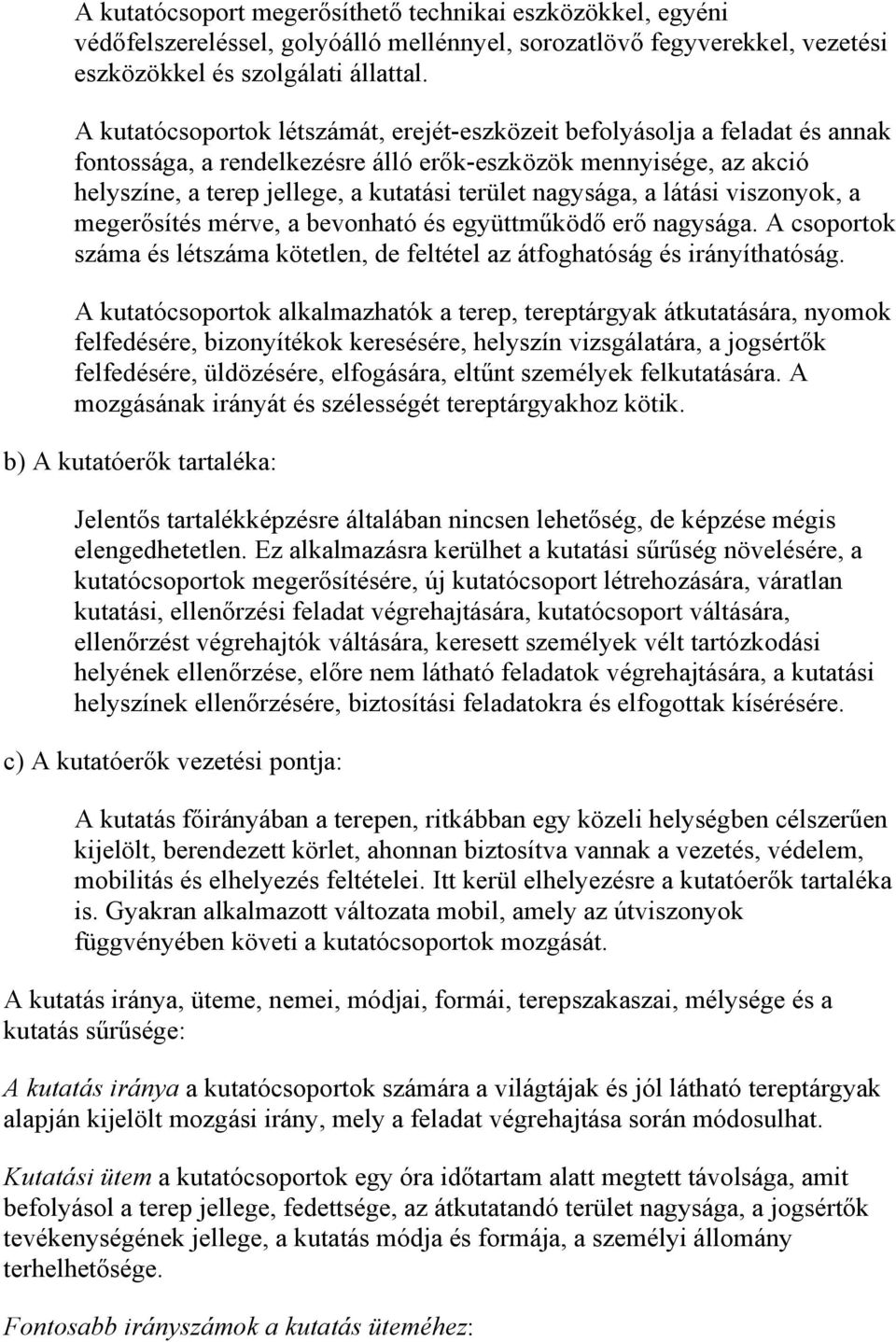 nagysága, a látási viszonyok, a megerősítés mérve, a bevonható és együttműködő erő nagysága. A csoportok száma és létszáma kötetlen, de feltétel az átfoghatóság és irányíthatóság.