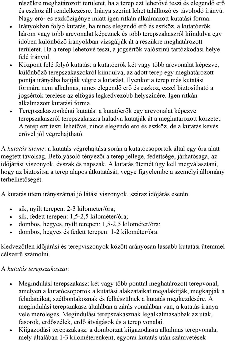 Irányokban folyó kutatás, ha nincs elegendő erő és eszköz, a kutatóerők három vagy több arcvonalat képeznek és több terepszakaszról kiindulva egy időben különböző irányokban vizsgálják át a részükre